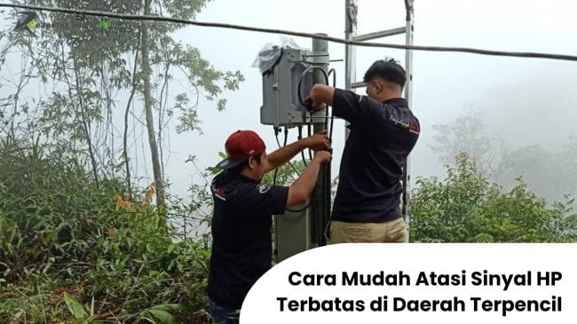 You are currently viewing Cara Mudah Atasi Sinyal HP Terbatas di Daerah Terpencil