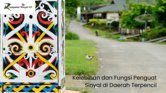 Read more about the article Kelebihan dan Fungsi Penguat Sinyal di Daerah Terpencil