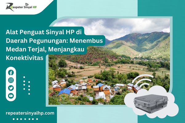 Read more about the article Alat Penguat Sinyal HP di Daerah Pegunungan: Menembus Medan Terjal, Menjangkau Konektivitas