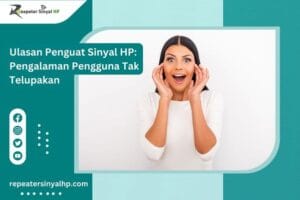 Read more about the article Ulasan Penguat Sinyal HP: Pengalaman Pengguna Tak Telupakan