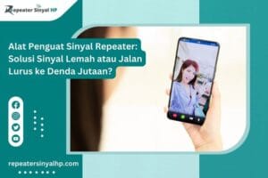 Read more about the article Alat Penguat Sinyal Repeater: Solusi Sinyal Lemah atau Jalan Lurus ke Denda Jutaan?