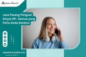 Read more about the article Jasa Pasang Penguat Sinyal HP : Semua yang Perlu Anda Ketahui