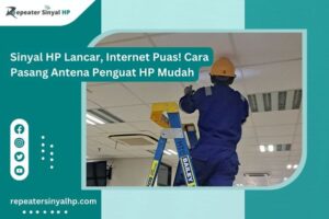 Read more about the article Sinyal HP Lancar, Internet Puas! Cara Pasang Antena Penguat HP Mudah