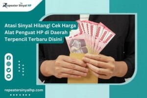Read more about the article Atasi Sinyal Hilang! Cek Harga Alat Penguat HP di Daerah Terpencil Terbaru Disini