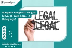 Read more about the article Waspada! Rangkaian Penguat Sinyal HP GSM Ilegal, Ini Bahayanya!