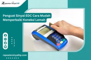 Read more about the article Penguat Sinyal EDC Cara Mudah Memperbaiki Koneksi Lemah