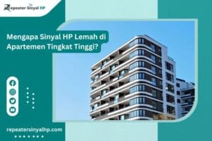 Read more about the article Mengapa Sinyal HP Lemah di Apartemen Tingkat Tinggi?