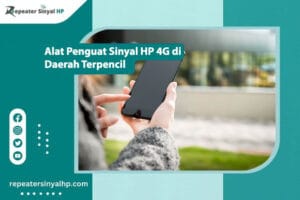 Read more about the article Alat Penguat Sinyal HP 4G di Daerah Terpencil