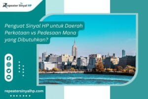 Read more about the article Penguat Sinyal HP untuk Daerah Perkotaan vs Pedesaan – Mana yang Dibutuhkan?