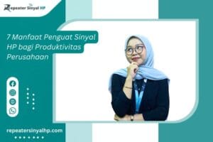 Read more about the article 7 Manfaat Penguat Sinyal HP bagi Produktivitas Perusahaan