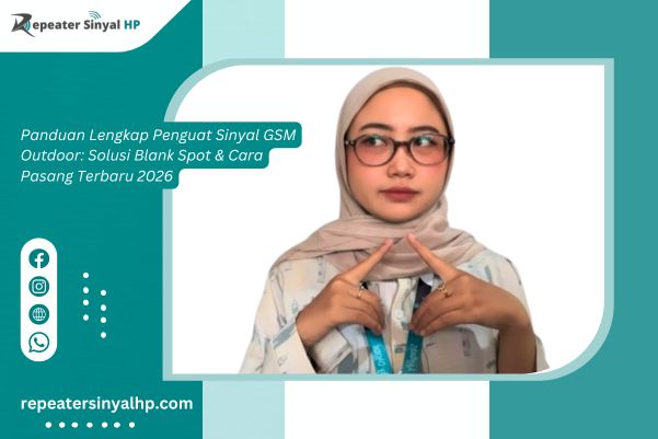 Read more about the article Panduan Lengkap Penguat Sinyal GSM Outdoor: Solusi Blank Spot & Cara Pasang Terbaru 2026